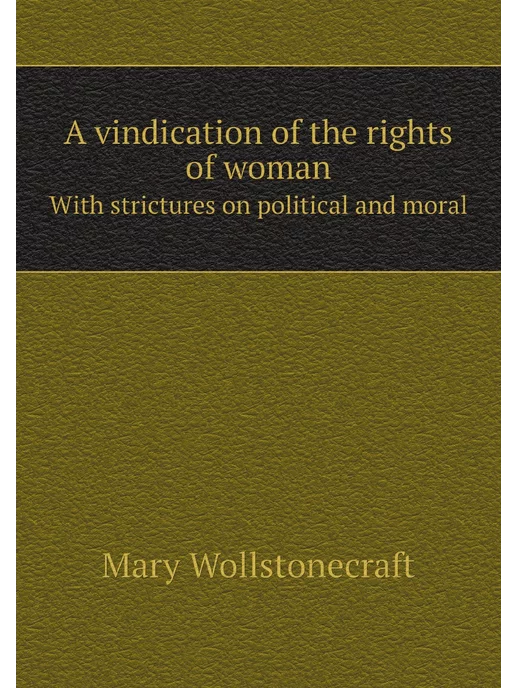 Нобель Пресс A vindication of the rights of woman