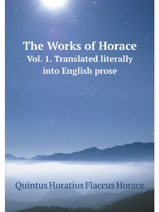 Нобель Пресс The Works of Horace. Vol. 1. Translat